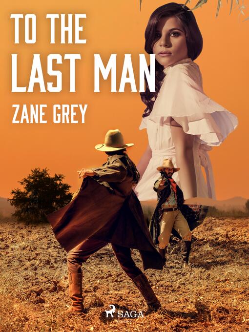 Titeldetaljer för To the Last Man av Zane Grey - Tillgänglig